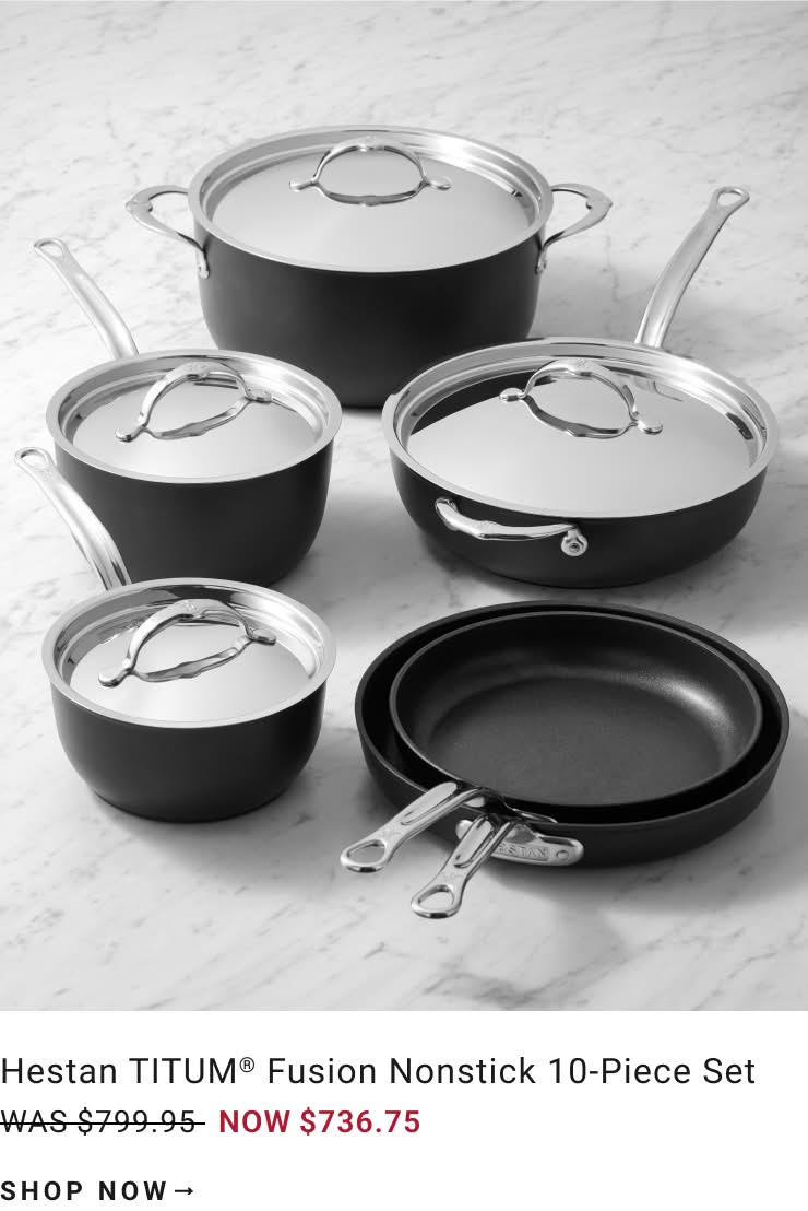 Shop Hestan TITUM® Fusion Nonstick 10-Piece Set Shop Hestan TITUM® Fusion Nonstick 10-Piece Set