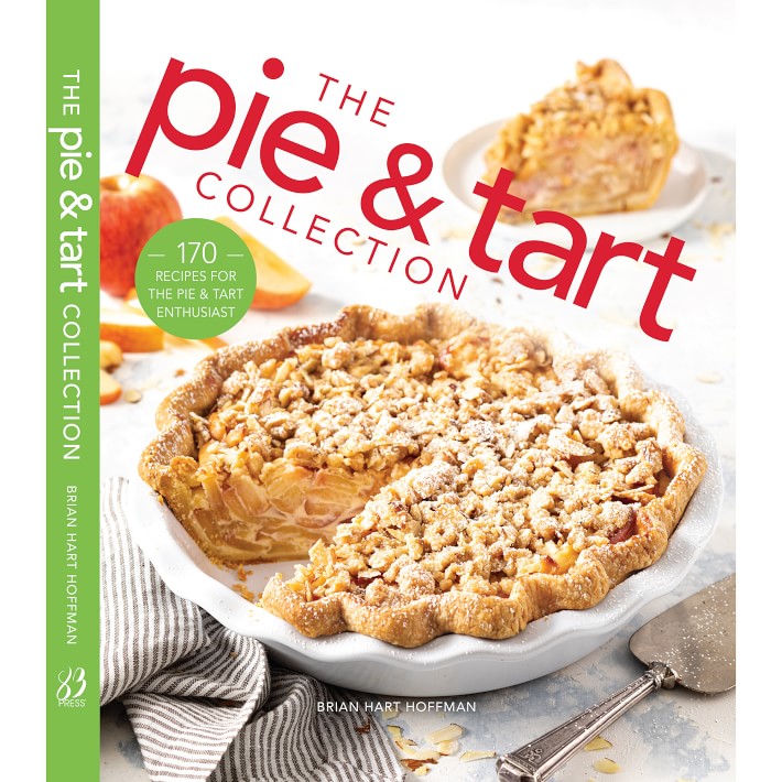 Brian Hart Hoffman The Pie and Tart Collection 170 Recipes for the Pie & Tart Baking
