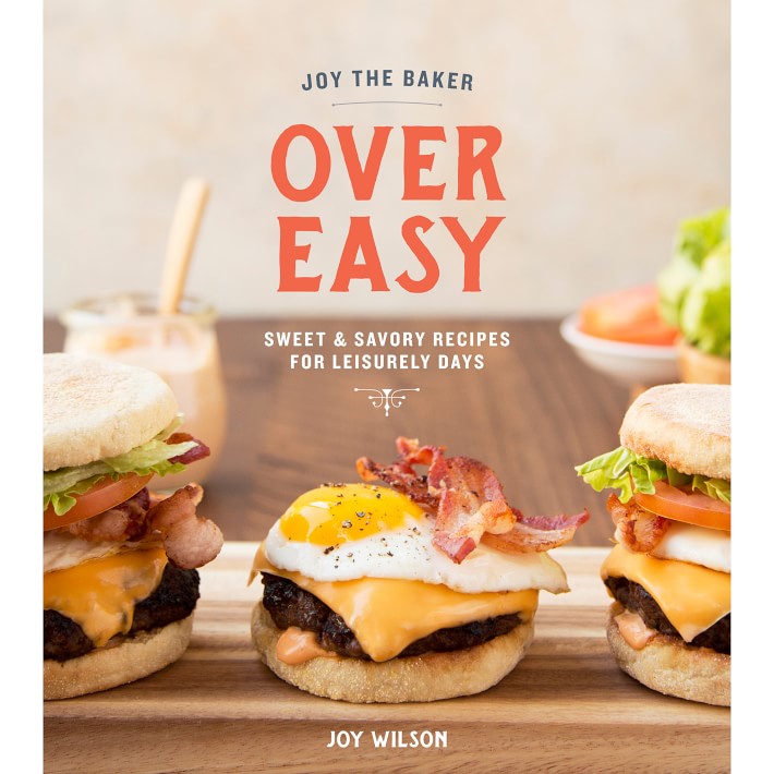 Joy the Baker Joy the Baker Over Easy Sweet and Savory Recipes for