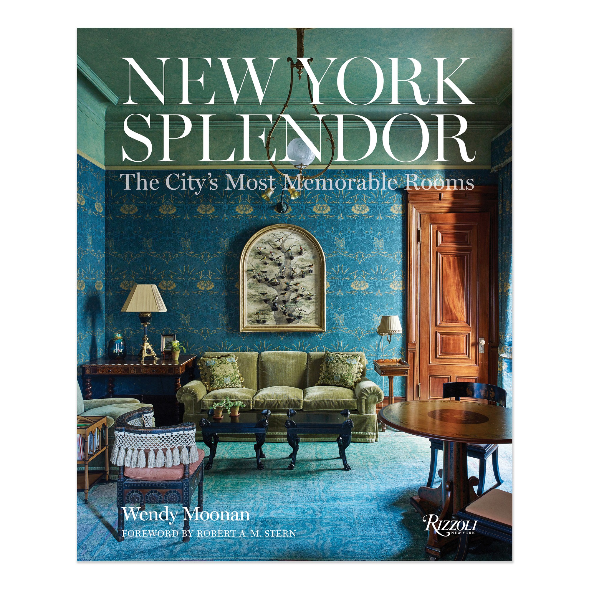 Wendy Moonan: New York Splendor: The City's Most Memorable Rooms