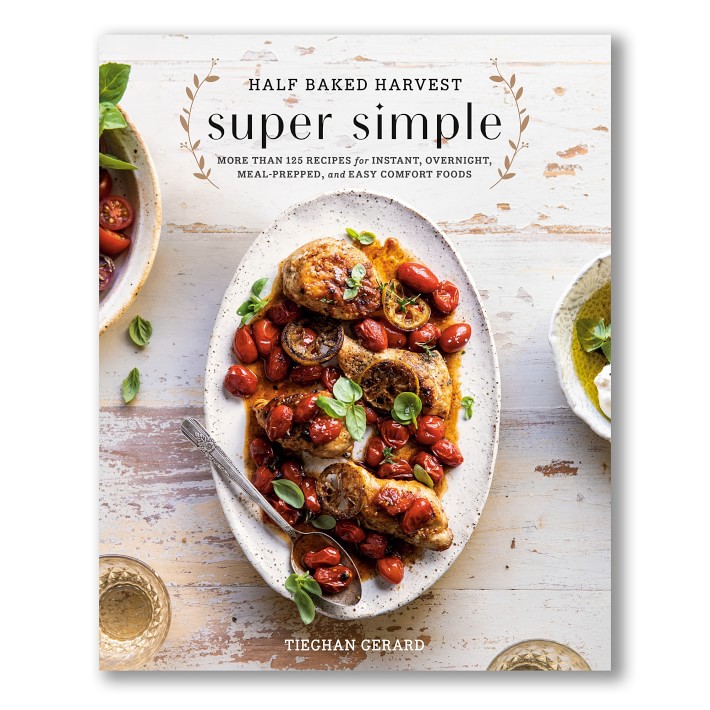 Tieghan Gerard: Half Baked Harvest Super Simple Cookbook