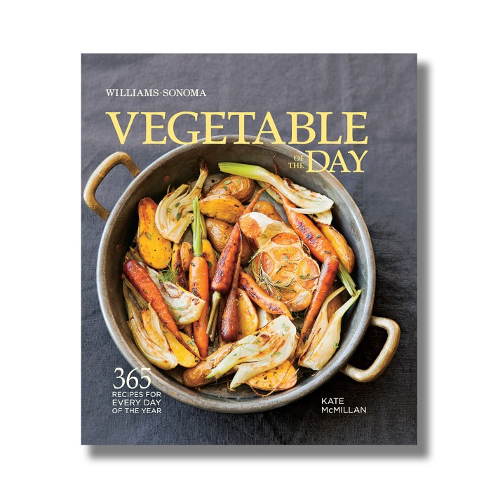 Kate McMillan: Williams Sonoma Vegetable of the Day Cookbook