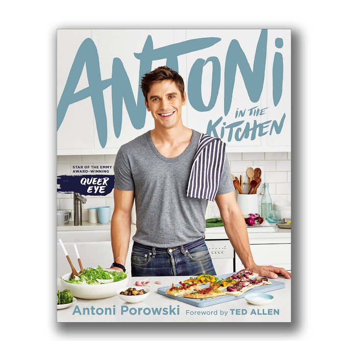 Antoni Porowski: Antoni in the Kitchen Cookbook