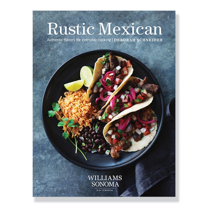 Deborah M. Schneider: Rustic Mexican Cookbook
