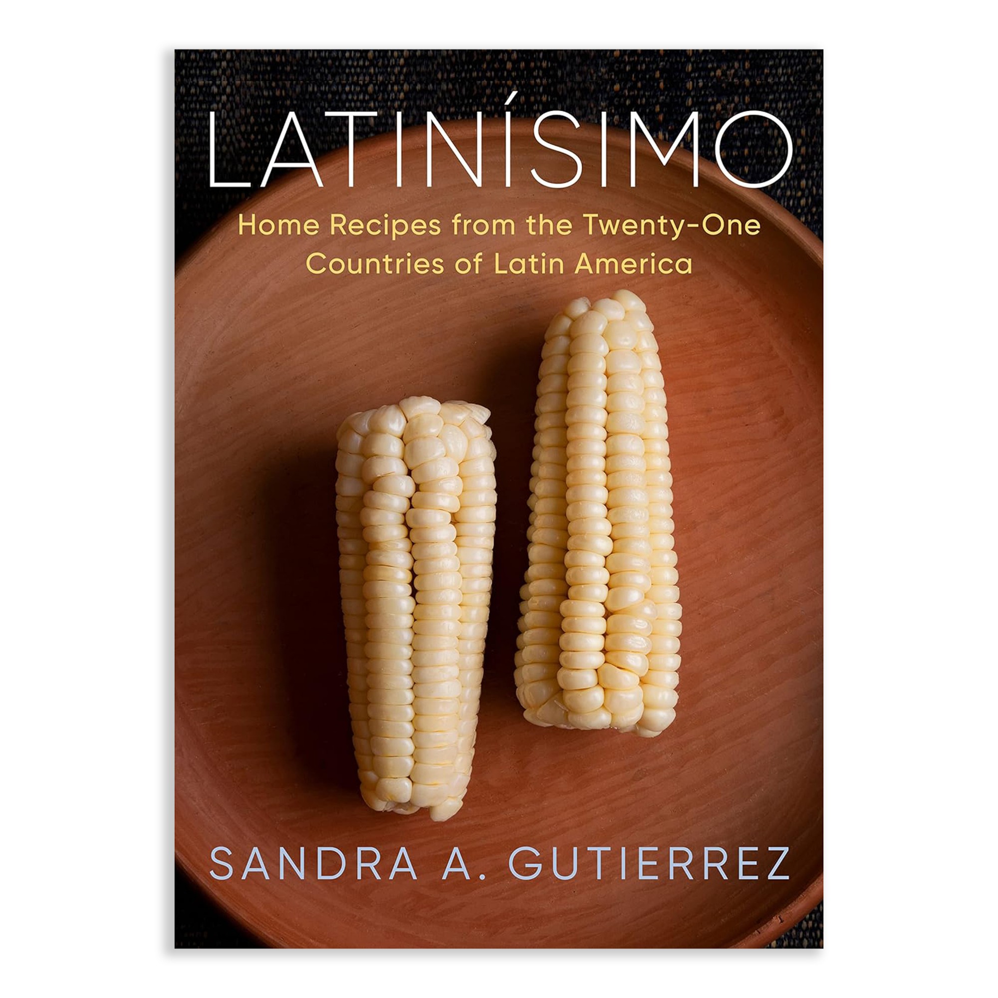 Latinísimo: Home Recipes from the Twenty-One Countries of Latin America: A Cookbook