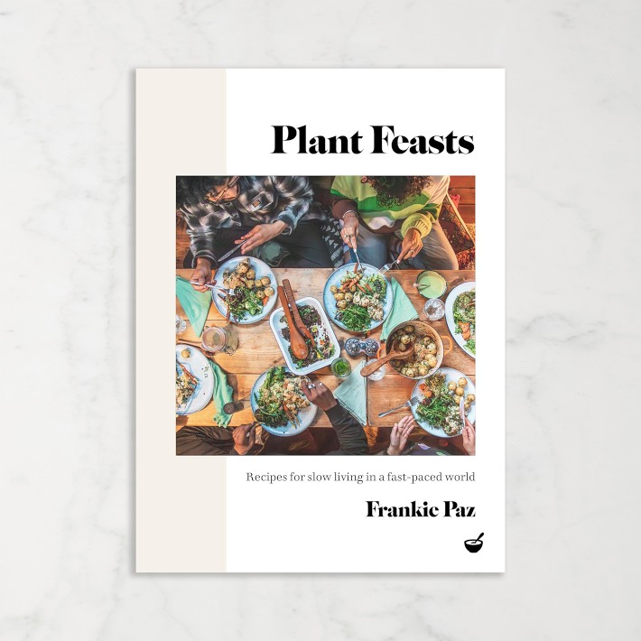 Francesca Paz: Plant Feasts: Recipes For Slow Living In A Fast-Paced World