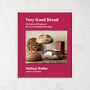 Melissa Weller: Very Good Bread: The Science of Dough and the Art of Making Bread at Home: A Cookbook
