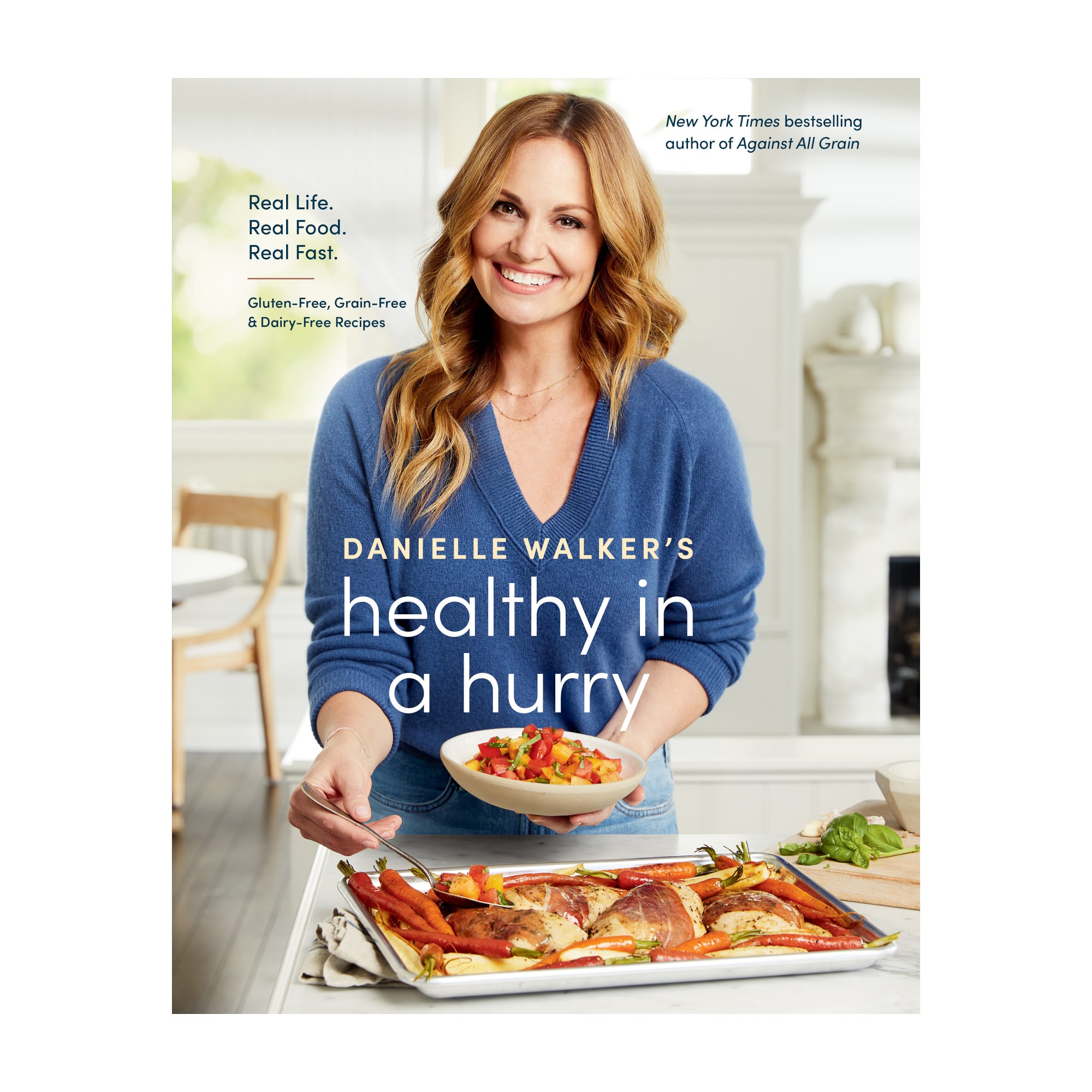 Danielle Walker: Healthy in a Hurry: Real Life. Real Food. Real Fast.