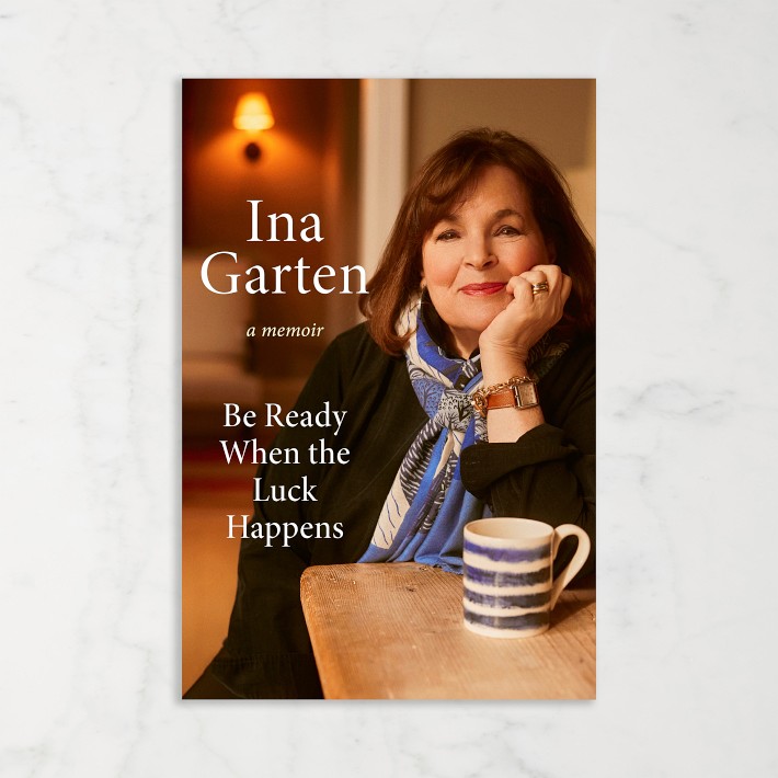 Ina Garten: Be Ready When the Luck Happens Memoir