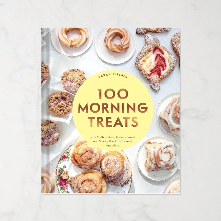 Sarah Kieffer: 100 Morning Treats With Muffins, Rolls, Biscuits, Sweet & Savoury Breakfast Breads & More