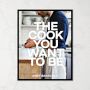 The Cook You Want to Be: Everyday Recipes to Impress