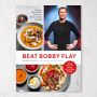 Beat Bobby Flay: Conquer the Kitchen with 100+ Battle-Tested Recipes: A Cookbook