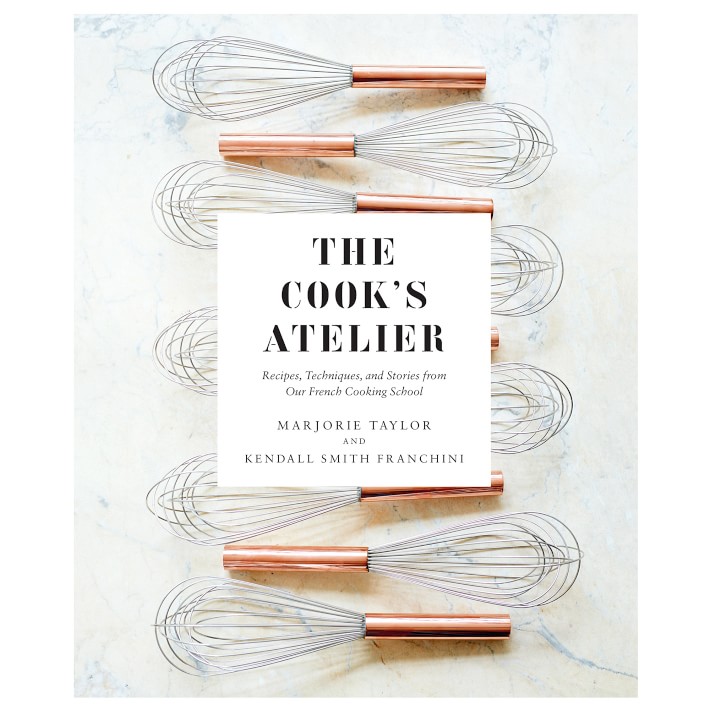 The Cook's Atelier: Recipes, Techniques, and Stories from Our French Cooking School
