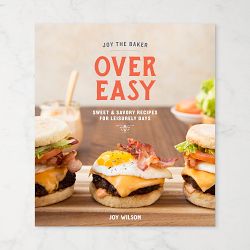 Joy the Baker Over Easy: Sweet and Savory Recipes for Leisurely Days