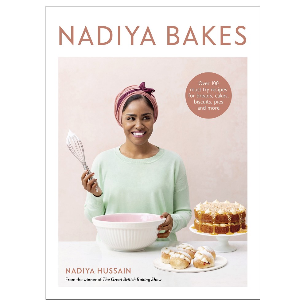Nadiya Bakes: Over 100 Must-Try Recipes for Breads, Cakes, Biscuits, Pies, and More: A Baking Book