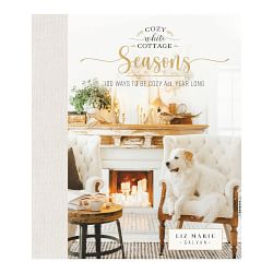 Cozy White Cottage Seasons: 100 Ways to Be Cozy All Year Long