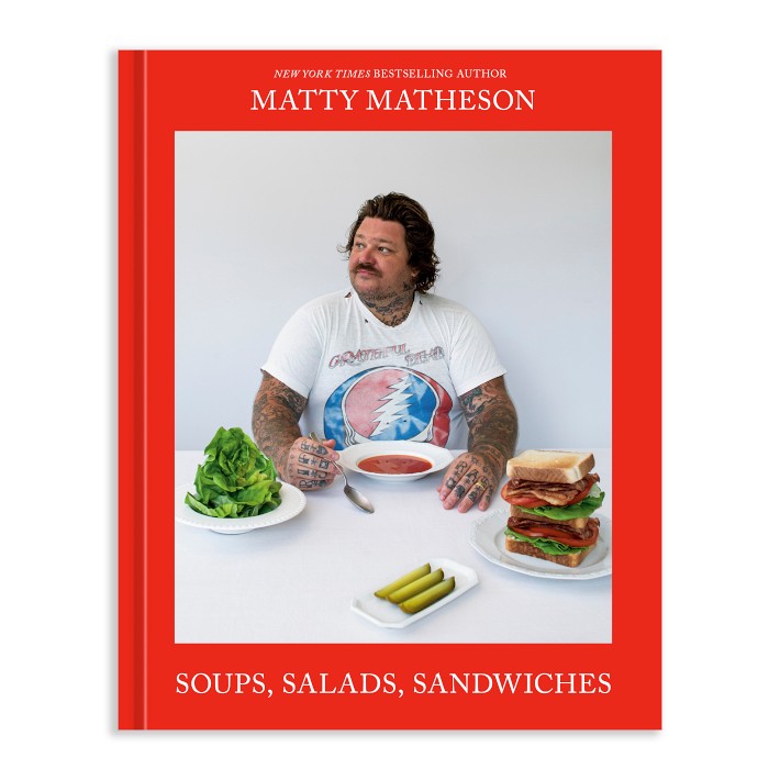 Matty Matheson: Soups, Salads, Sandwiches: A Cookbook