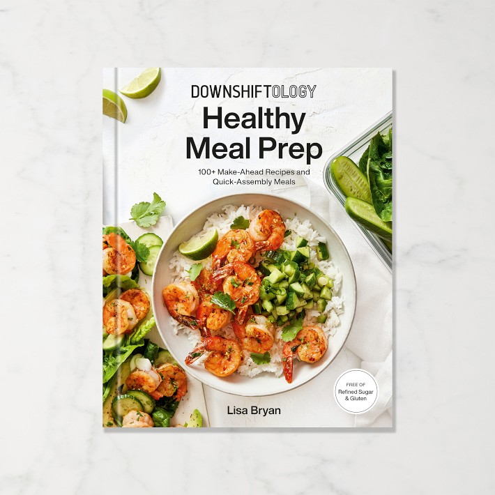 Downshiftology Healthy Meal Prep Cookbook, by Lisa Bryan