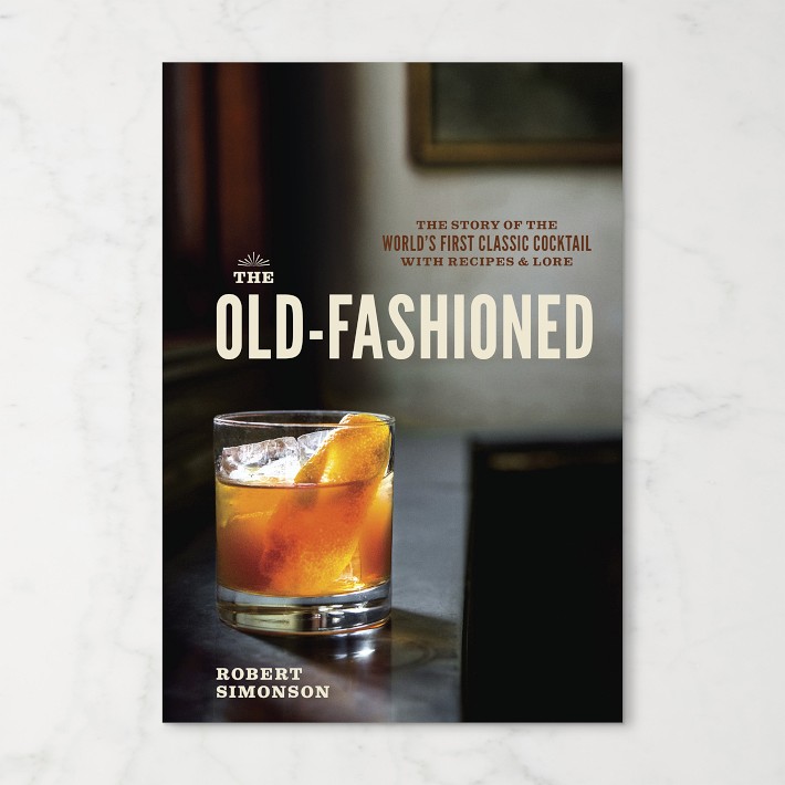 The Old-Fashioned: The Story of the World's First Classic Cocktail, with Recipes and Lore