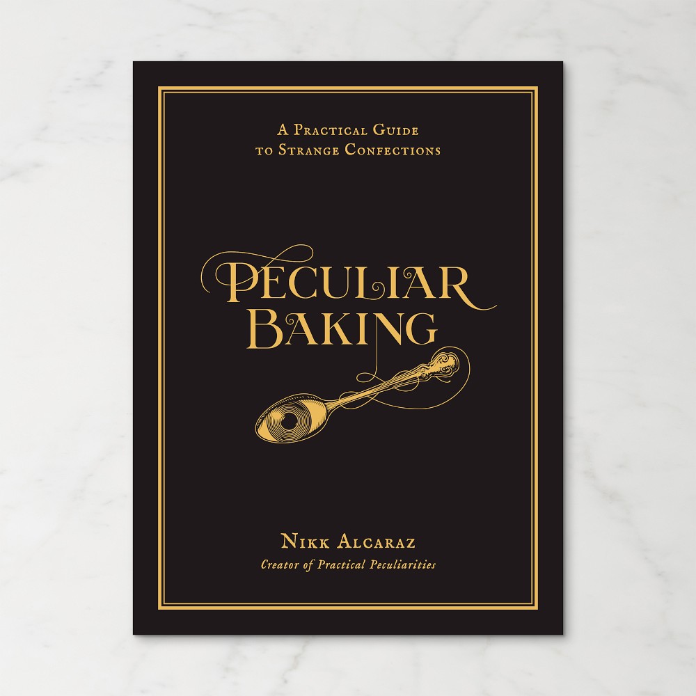 Nikk Alcaraz: Peculiar Baking: A Practical Guide to Strange Confections