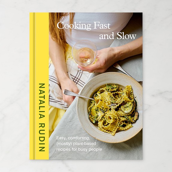 Natalia Rudin Cooking Fast and Slow: Easy, Comforting, (Mostly) Plant-Based Recipes for Busy People