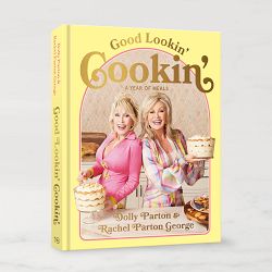 Dolly Parton and Rachel Parton George: Good Lookin' Cookin': A Year of Meals - A Lifetime of Family, Friends and Food