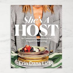 Erin Lichy: She's a Host: An Unbuttoned Cookbook for Elegant Entertaining