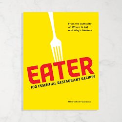 Hillary Canavan: Eater: 100 Essential Restaurant Recipes from the Authority on Where to Eat and Why It Matters
