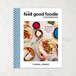 Yumna Jawad: The Feel Good Foodie Cookbook: 125 Recipes Enhanced with Mediterranean Flavors