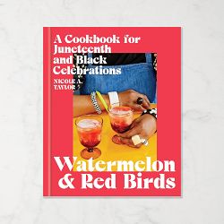 Watermelon and Red Birds: A Cookbook for Juneteenth and Black Celebrations