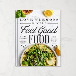Love and Lemons Simple Feel Good Food: 125 Plant-Focused Meals to Enjoy Now or Make Ahead