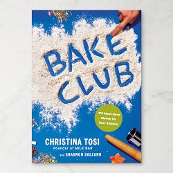 Christina Tosi: Bake Club: 101 Must-Have Moves for Your Kitchen: A Cookbook