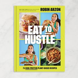 Robin Arzon: Eat to Hustle: 75 High-Protein Plant-Based Recipes