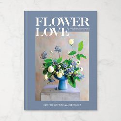 Kristen Griffith-VanderYacht: Flower Love: Lush Floral Arrangements for the Heart and Home