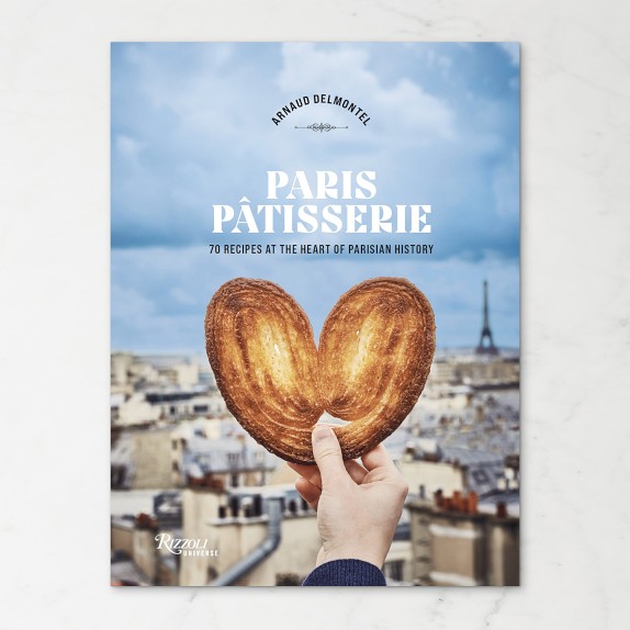 Arnaud Delmontel: Paris Patisserie: 70 Recipes at the Heart of