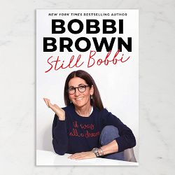 Bobbi Brown: Still Bobbi: A Master Class in Leading an Authentic Life