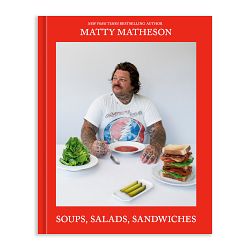 Matty Matheson: Soups, Salads, Sandwiches: A Cookbook