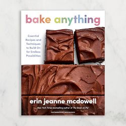 Erin Jeanne McDowell: Bake Anything: Essential Recipes and Techniques to Build On for Endless Possibilities