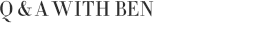 Q&A with Ben