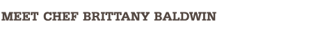 Meet Chef Brittany Baldwin