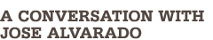 A Conversation With Jose Alvarado