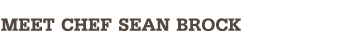 Meet Chef Sean Brock